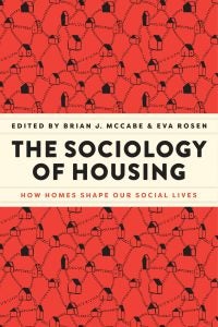 The Sociology of Housing: How Homes Shape Our Social Lives<br>edited by Brian J. McCabe and Eva Rosen”/></figure></div><p class=